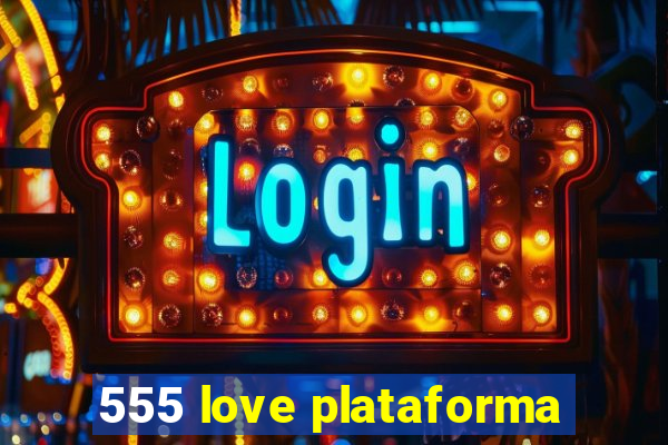 555 love plataforma